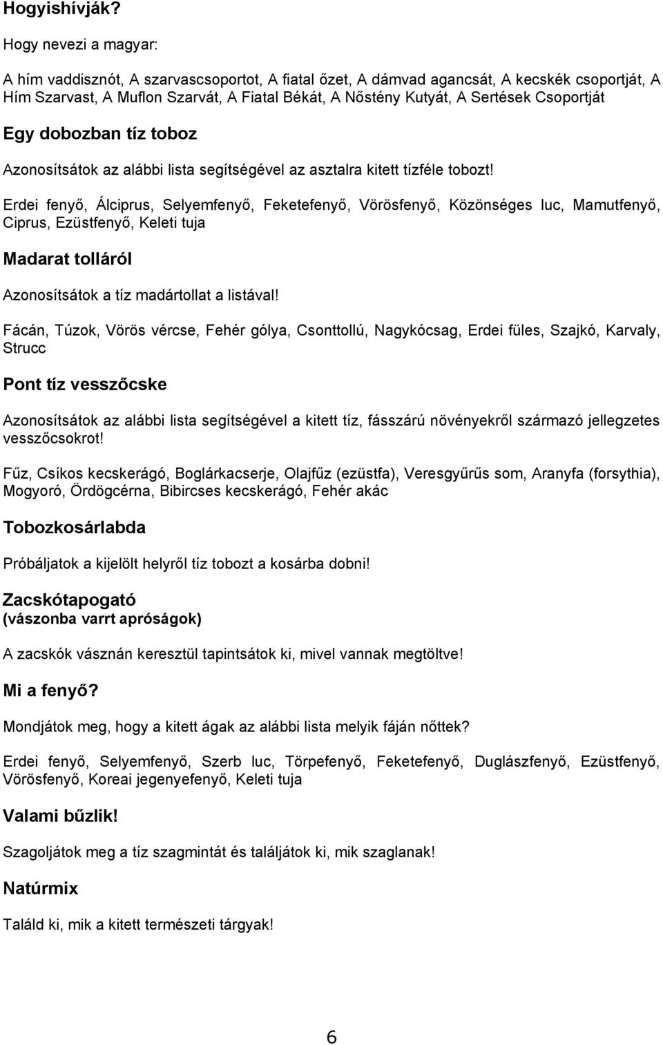 Csoportját Egy dobozban tíz toboz Azonosítsátok az alábbi lista segítségével az asztalra kitett tízféle tobozt!