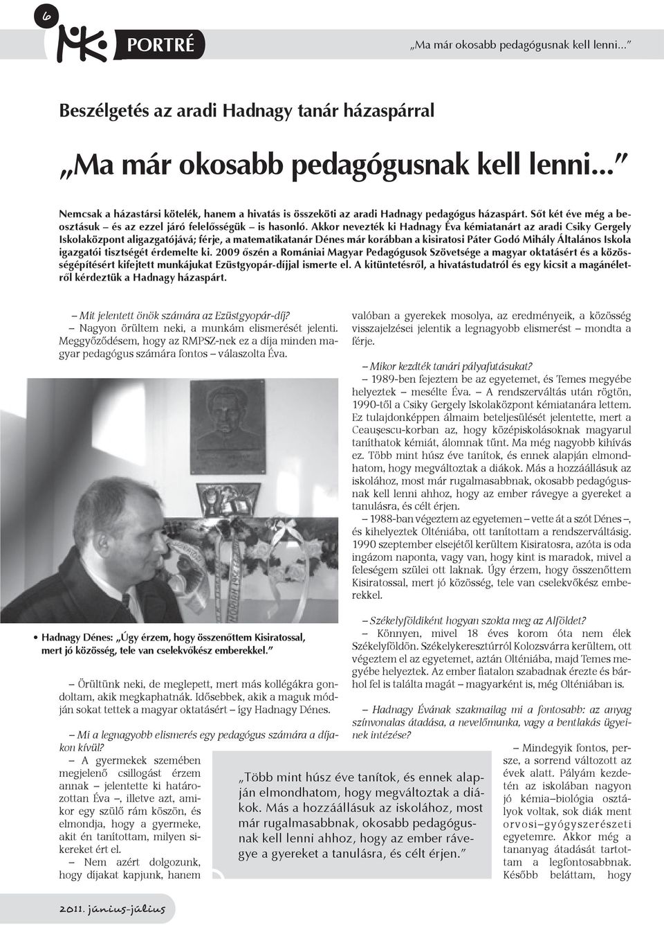 Akkor nevezték ki Hadnagy Éva kémiatanárt az aradi Csiky Gergely Iskolaközpont aligazgatójává; férje, a matematikatanár Dénes már korábban a kisiratosi Páter Godó Mihály Általános Iskola igazgatói