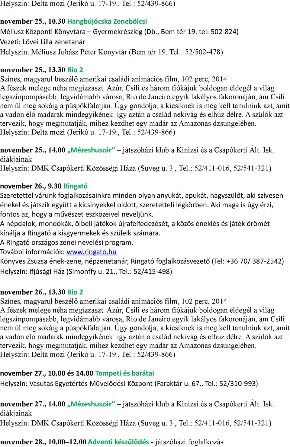 Úgy gondolja, a kicsiknek is meg kell tanulniuk azt, amit a vadon élő madarak mindegyikének: így aztán a család nekivág és elhúz délre.