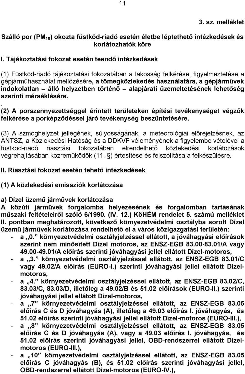 gépjárművek indokolatlan álló helyzetben történő alapjárati üzemeltetésének lehetőség szerinti mérséklésére.