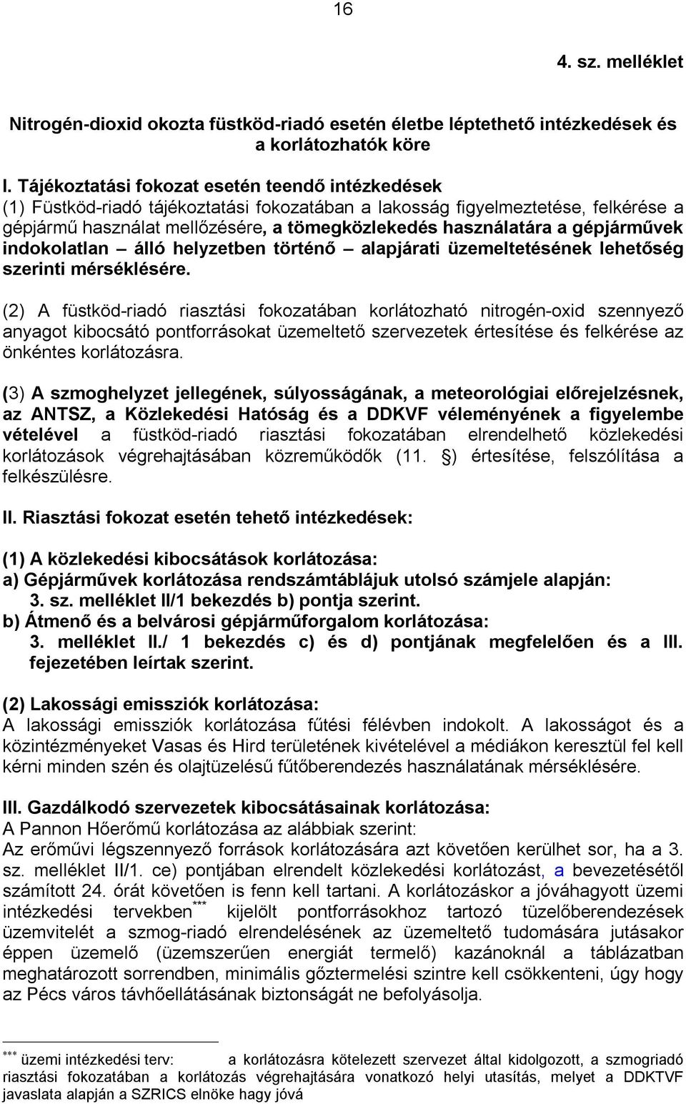 gépjárművek indokolatlan álló helyzetben történő alapjárati üzemeltetésének lehetőség szerinti mérséklésére.