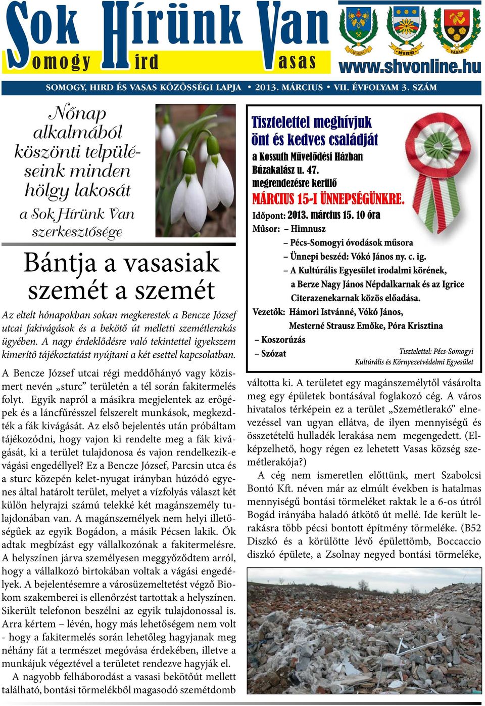 fakivágások és a bekötő út melletti szemétlerakás ügyében. A nagy érdeklődésre való tekintettel igyekszem kimerítő tájékoztatást nyújtani a két esettel kapcsolatban.