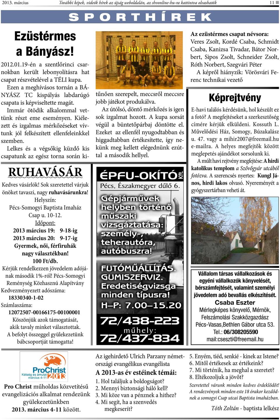 Időpont: 2013 március 19: 9-18-ig 2013 március 20: 9-17-ig Gyermek, női, férfiruhák nagy választékban! 100 Ft/db. Kérjük rendelkezzen jövedelem adójának második 1%-ról!