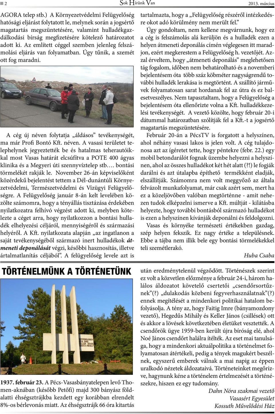 ki. Az említett céggel szemben jelenleg felszámolási eljárás van folyamatban. Úgy tűnik, a szemét ott fog maradni. A cég új néven 