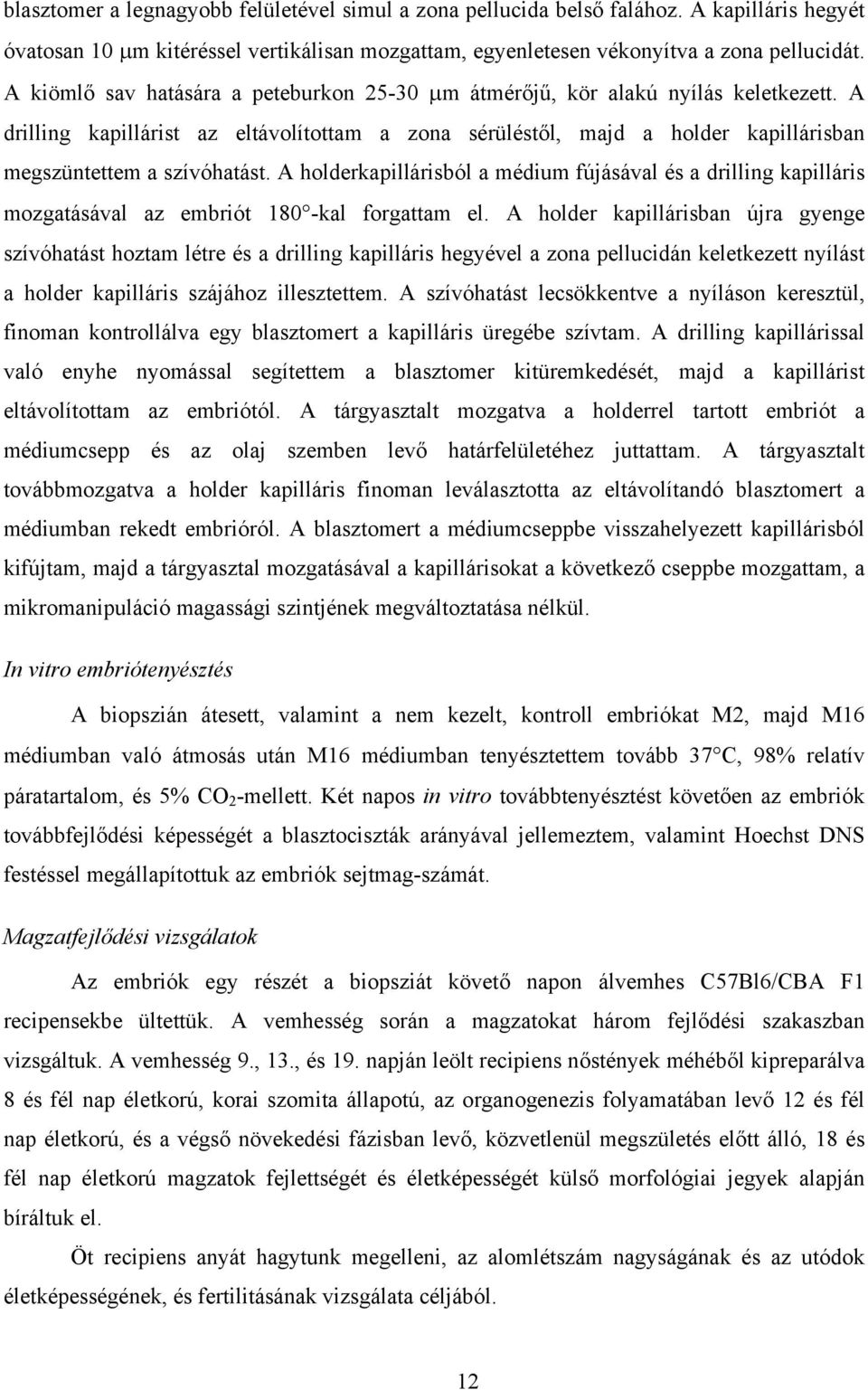 A holderkapillárisból a médium fújásával és a drilling kapilláris mozgatásával az embriót 180 -kal forgattam el.