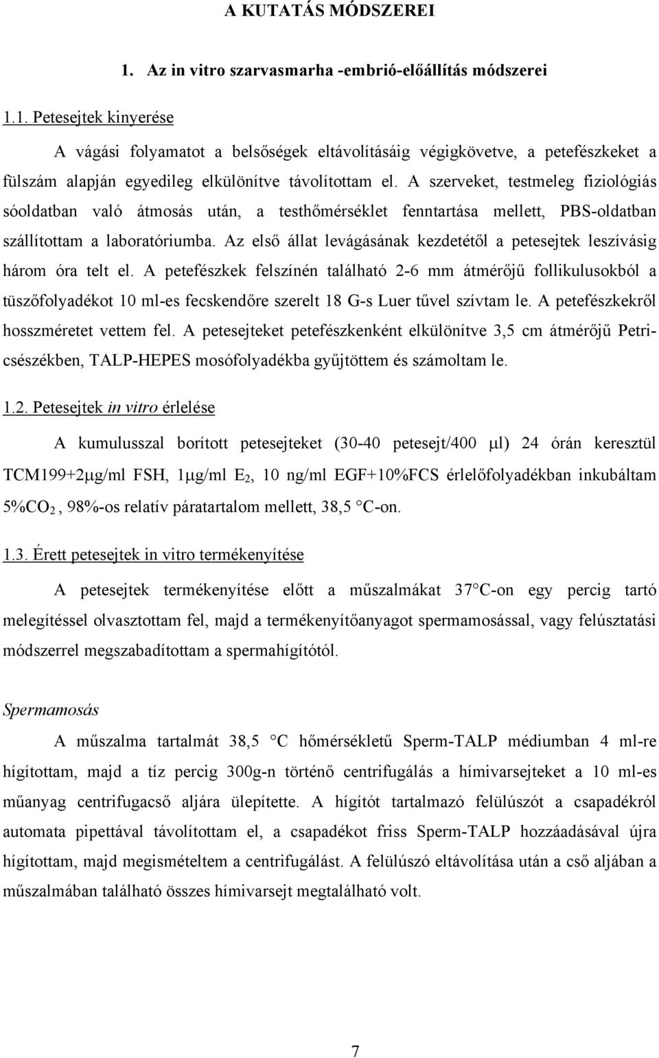 Az első állat levágásának kezdetétől a petesejtek leszívásig három óra telt el.