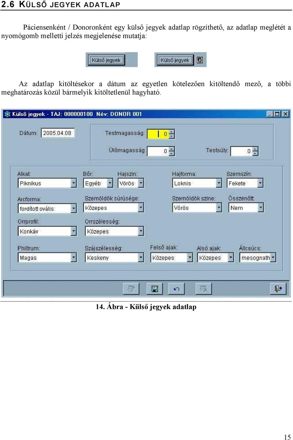 Az adatlap kitöltésekor a dátum az egyetlen kötelezően kitöltendő mező, a többi