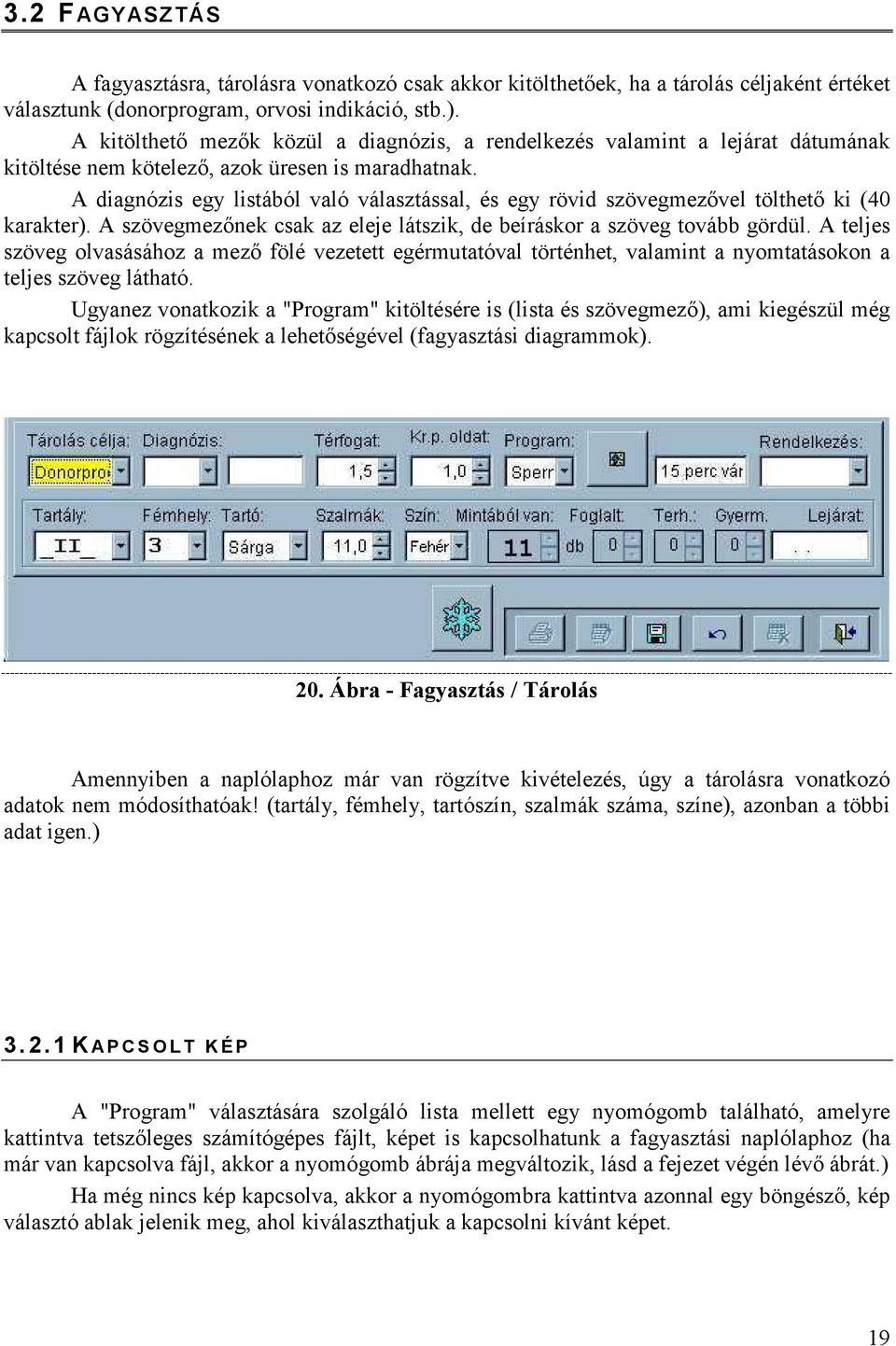 A diagnózis egy listából való választással, és egy rövid szövegmezővel tölthető ki (40 karakter). A szövegmezőnek csak az eleje látszik, de beíráskor a szöveg tovább gördül.