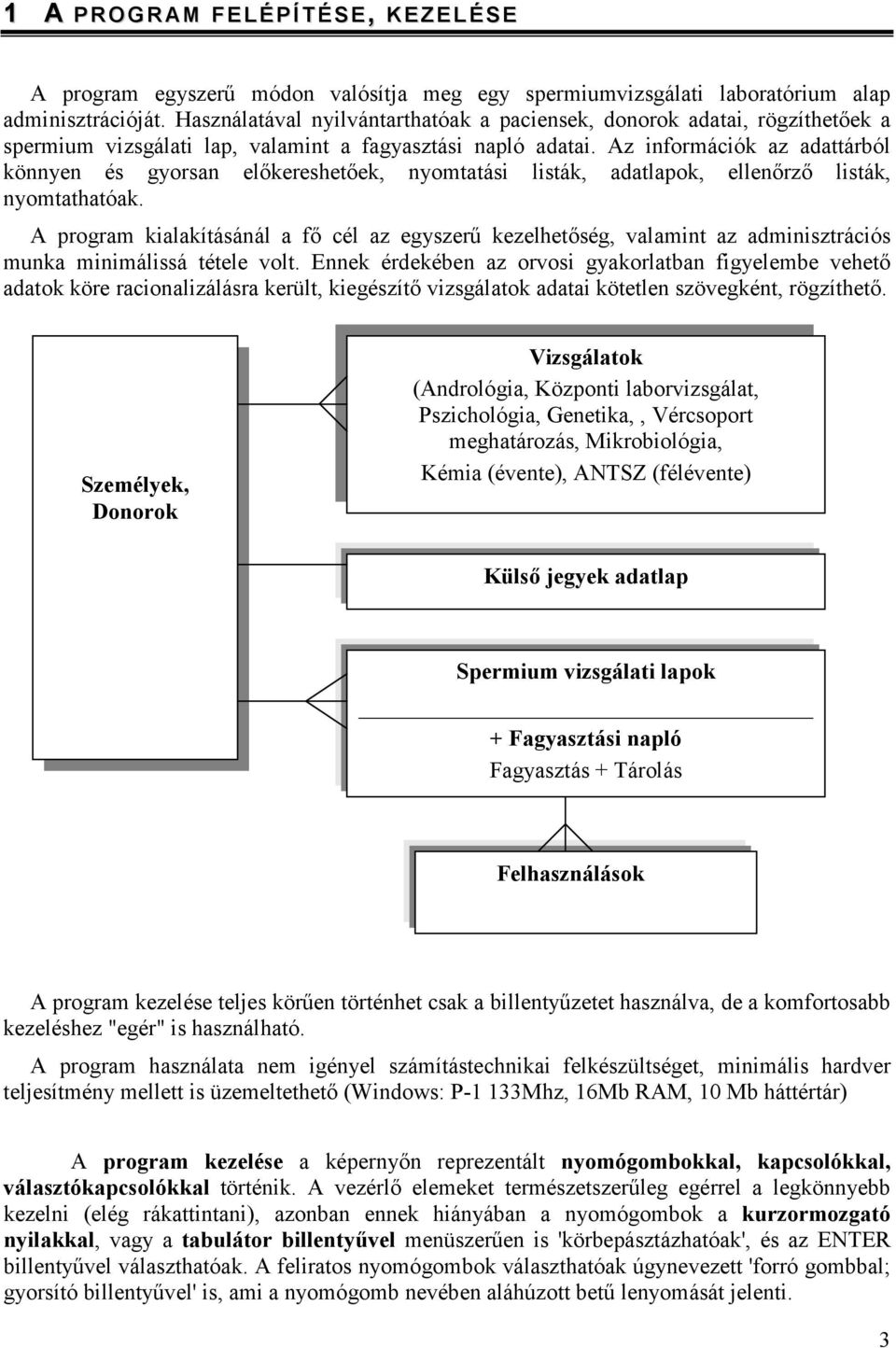 Az információk az adattárból könnyen és gyorsan előkereshetőek, nyomtatási listák, adatlapok, ellenőrző listák, nyomtathatóak.