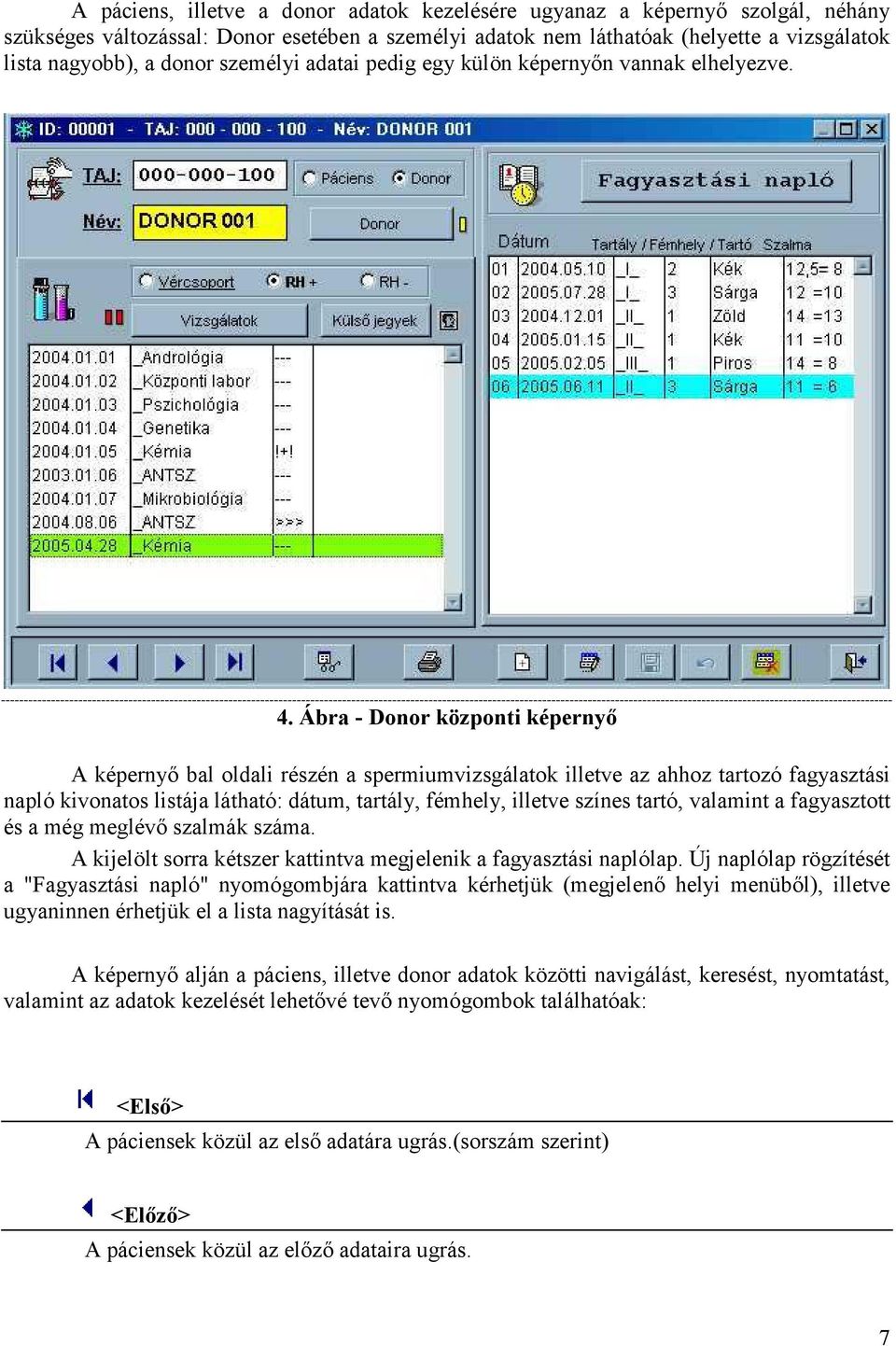 Ábra - Donor központi képernyő A képernyő bal oldali részén a spermiumvizsgálatok illetve az ahhoz tartozó fagyasztási napló kivonatos listája látható: dátum, tartály, fémhely, illetve színes tartó,