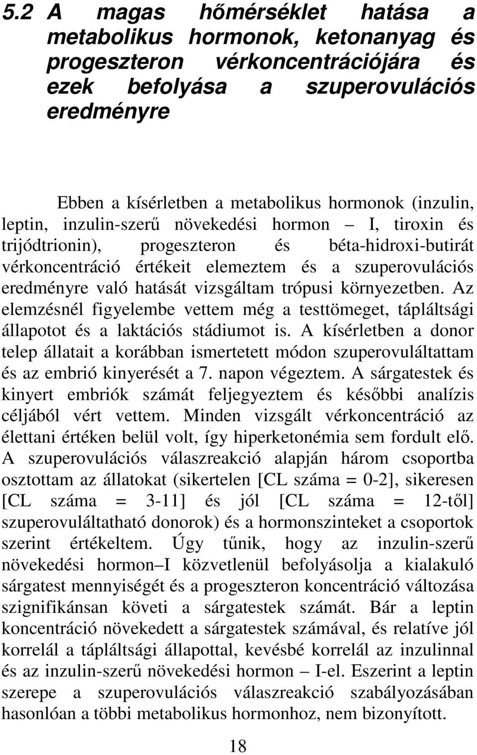 vizsgáltam trópusi környezetben. Az elemzésnél figyelembe vettem még a testtömeget, tápláltsági állapotot és a laktációs stádiumot is.