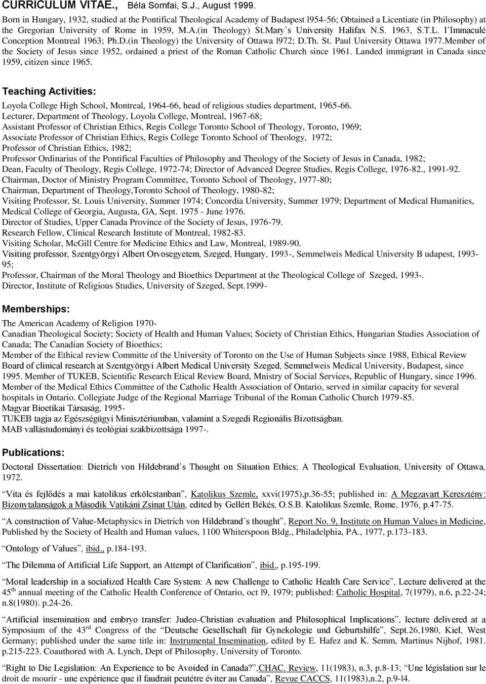 Mary s University Halifax N.S. 1963, S.T.L. l Immaculé Conception Montreal 1963; Ph.D.(in Theology) the University of Ottawa l972; D.Th. St. Paul University Ottawa 1977.