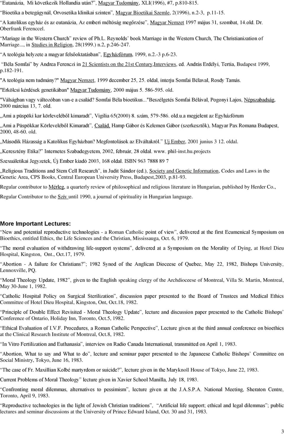 Reynolds book Marriage in the Western Church, The Christianization of Marriage..., in Studies in Religion, 28(1999.) n.2, p.246-247. A teológia helyzete a magyar felsőoktatásban, Egyházfórum, 1999, n.