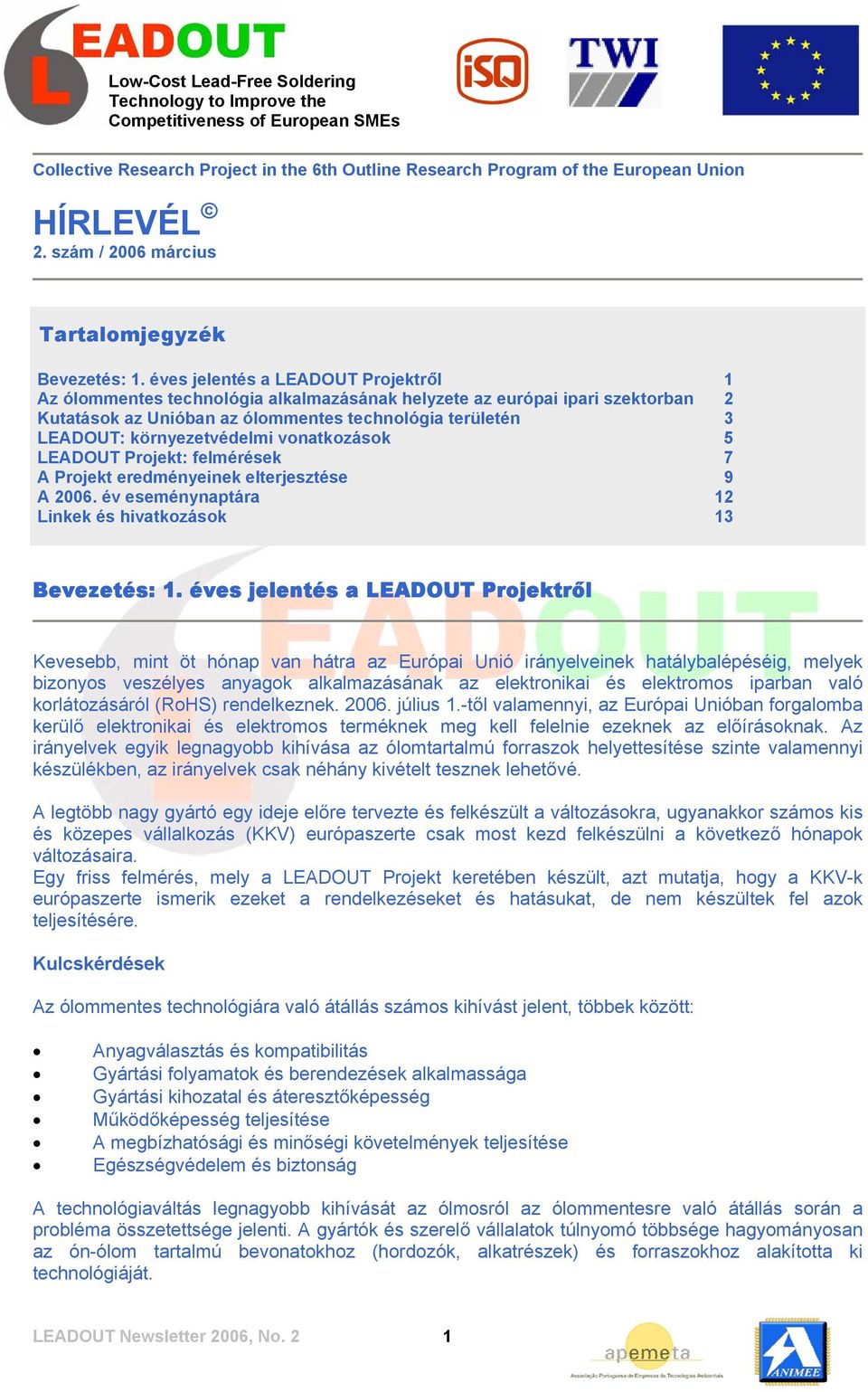 éves jelentés a LEADOUT Projektről 1 Az ólommentes technológia alkalmazásának helyzete az európai ipari szektorban 2 Kutatások az Unióban az ólommentes technológia területén 3 LEADOUT: