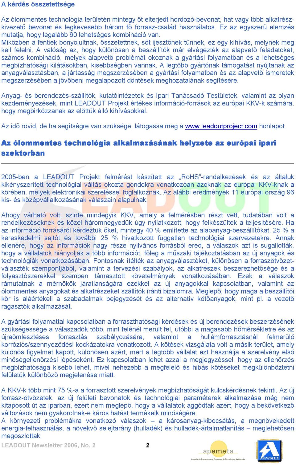 A valóság az, hogy különösen a beszállítók már elvégezték az alapvető feladatokat, számos kombináció, melyek alapvető problémát okoznak a gyártási folyamatban és a lehetséges megbízhatósági