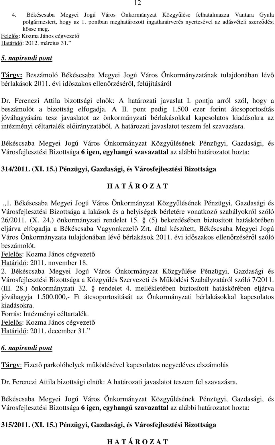 évi idıszakos ellenırzésérıl, felújításáról Dr. Ferenczi Attila bizottsági elnök: A határozati javaslat I. pontja arról szól, hogy a beszámolót a bizottság elfogadja. A II. pont pedig 1.