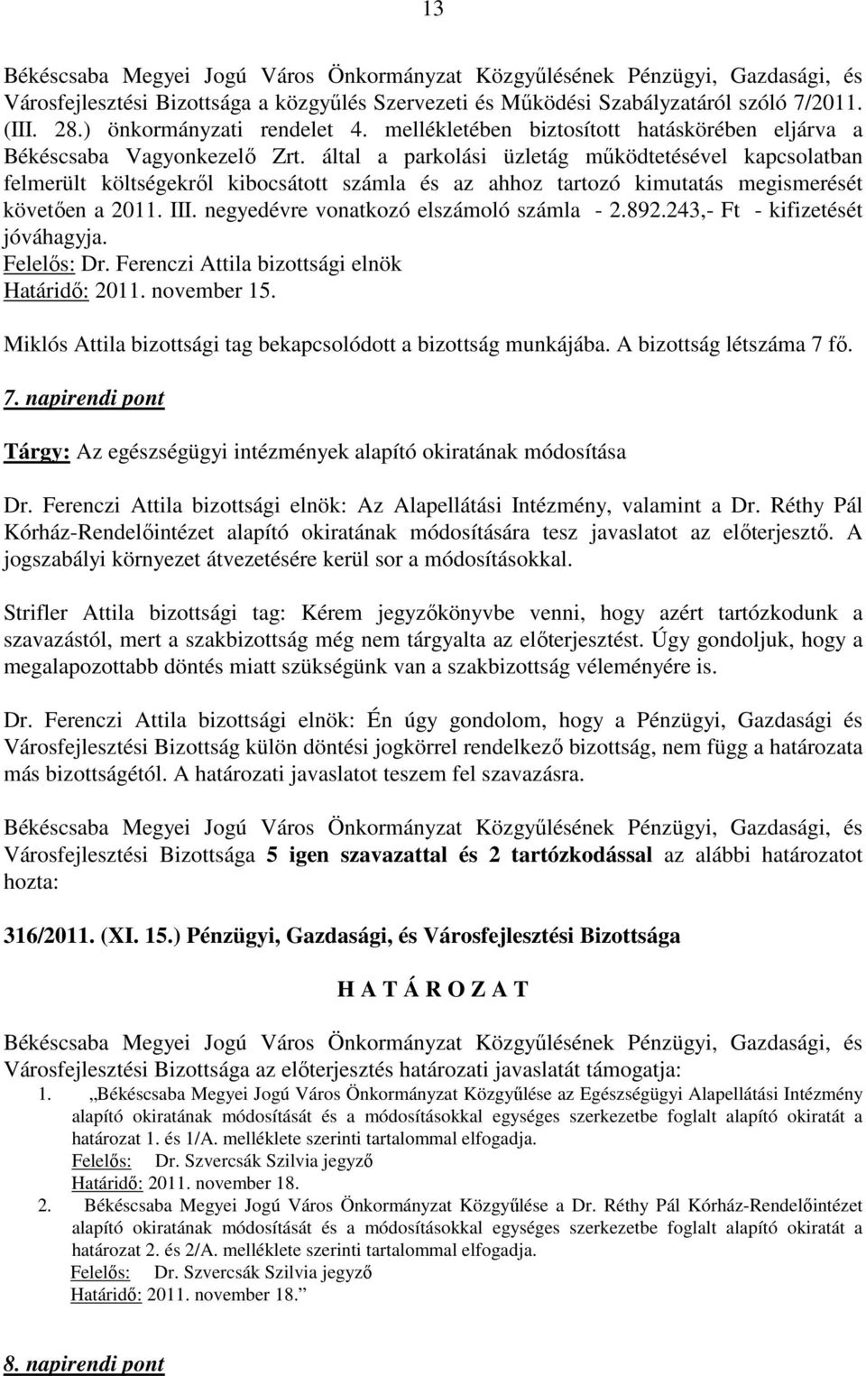 által a parkolási üzletág mőködtetésével kapcsolatban felmerült költségekrıl kibocsátott számla és az ahhoz tartozó kimutatás megismerését követıen a 2011. III.