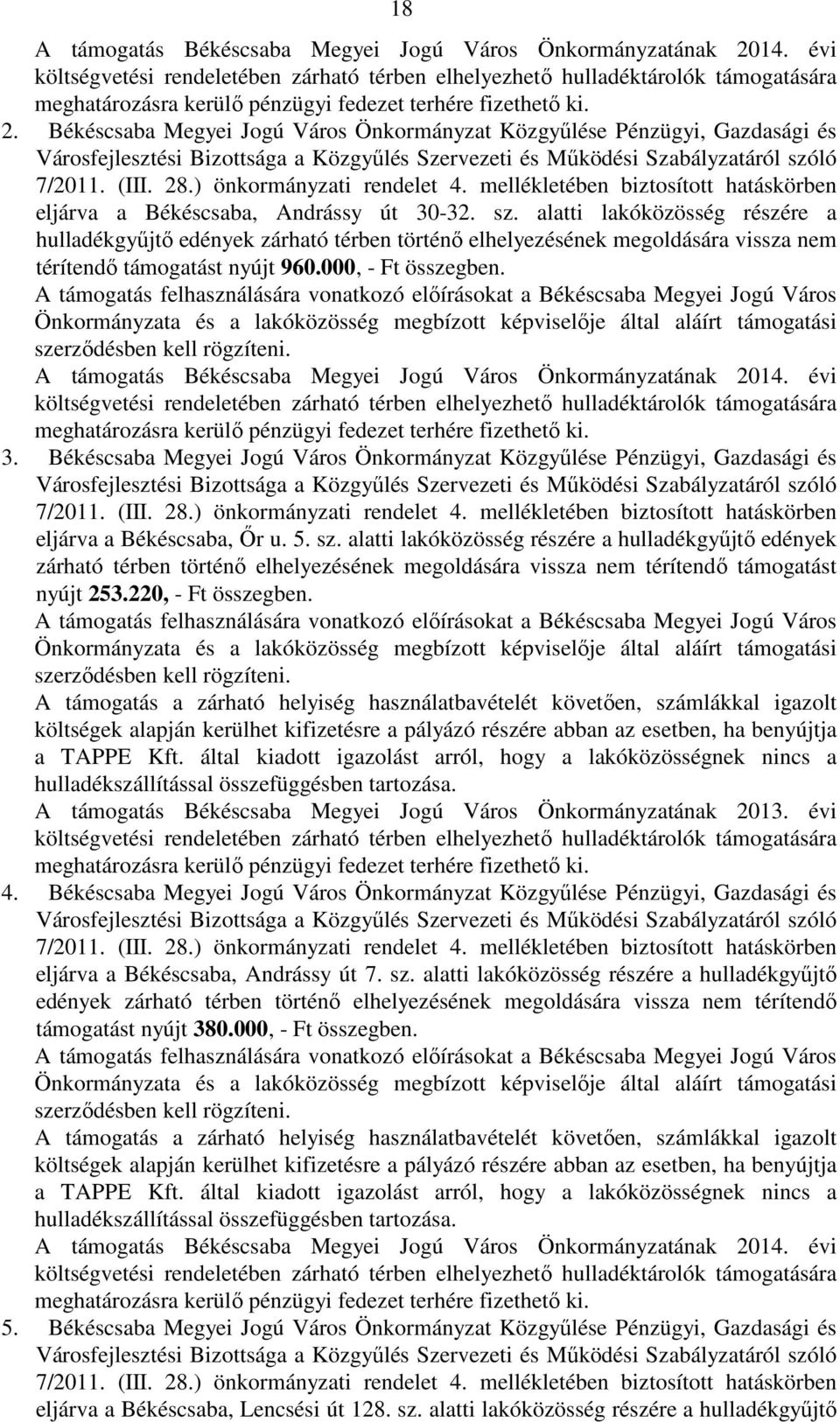 A támogatás Békéscsaba Megyei Jogú Város Önkormányzatának 2014. évi 3. Békéscsaba Megyei Jogú Város Önkormányzat Közgyőlése Pénzügyi, Gazdasági és eljárva a Békéscsaba, İr u. 5. sz.