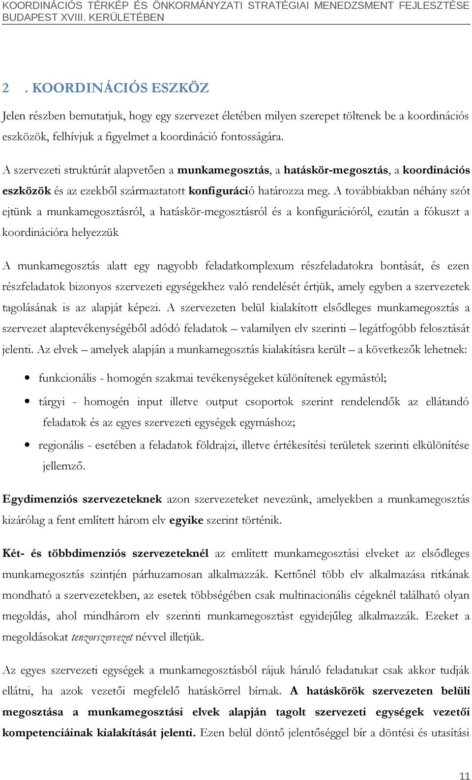 A továbbiakban néhány szót ejtünk a munkamegosztásról, a hatáskör-megosztásról és a konfigurációról, ezután a fókuszt a koordinációra helyezzük A munkamegosztás alatt egy nagyobb feladatkomplexum