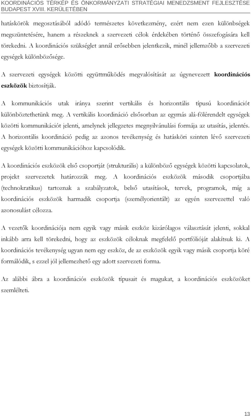 A szervezeti egységek közötti együttműködés megvalósítását az úgynevezett koordinációs eszközök biztosítják.