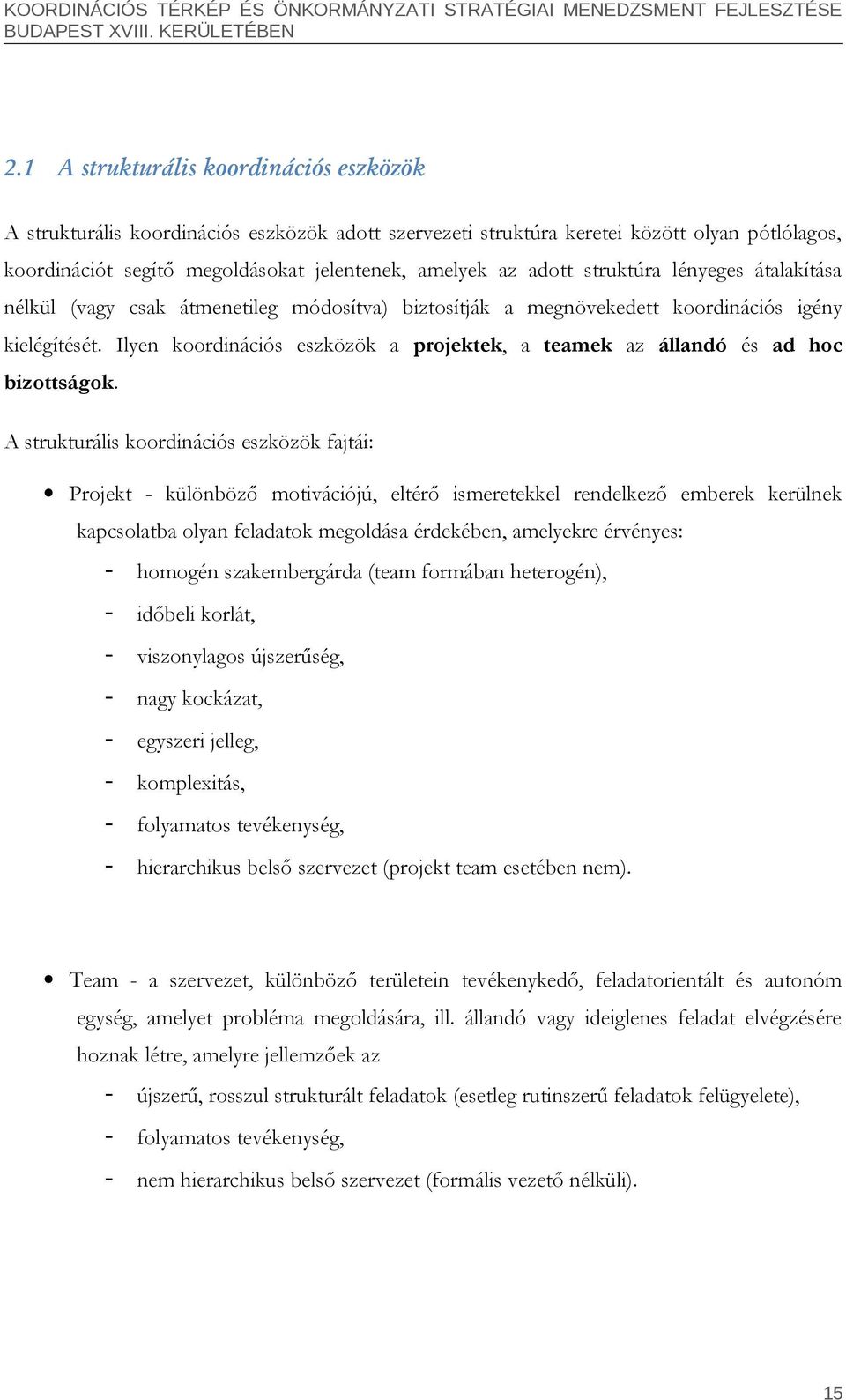 Ilyen koordinációs eszközök a projektek, a teamek az állandó és ad hoc bizottságok.
