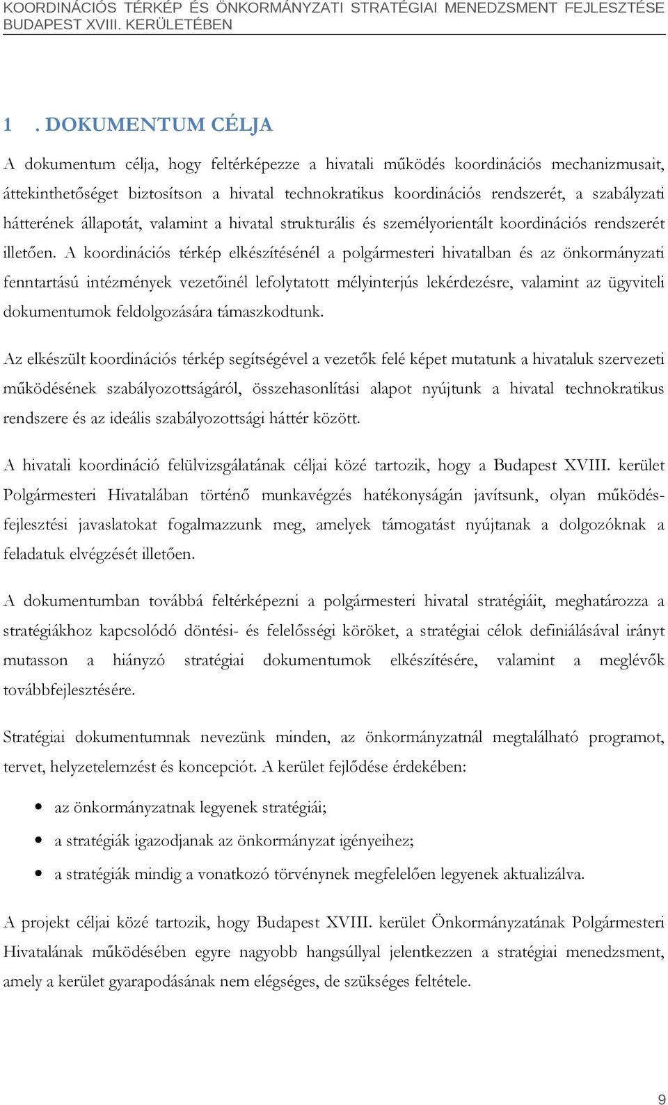 A koordinációs térkép elkészítésénél a polgármesteri hivatalban és az önkormányzati fenntartású intézmények vezetőinél lefolytatott mélyinterjús lekérdezésre, valamint az ügyviteli dokumentumok