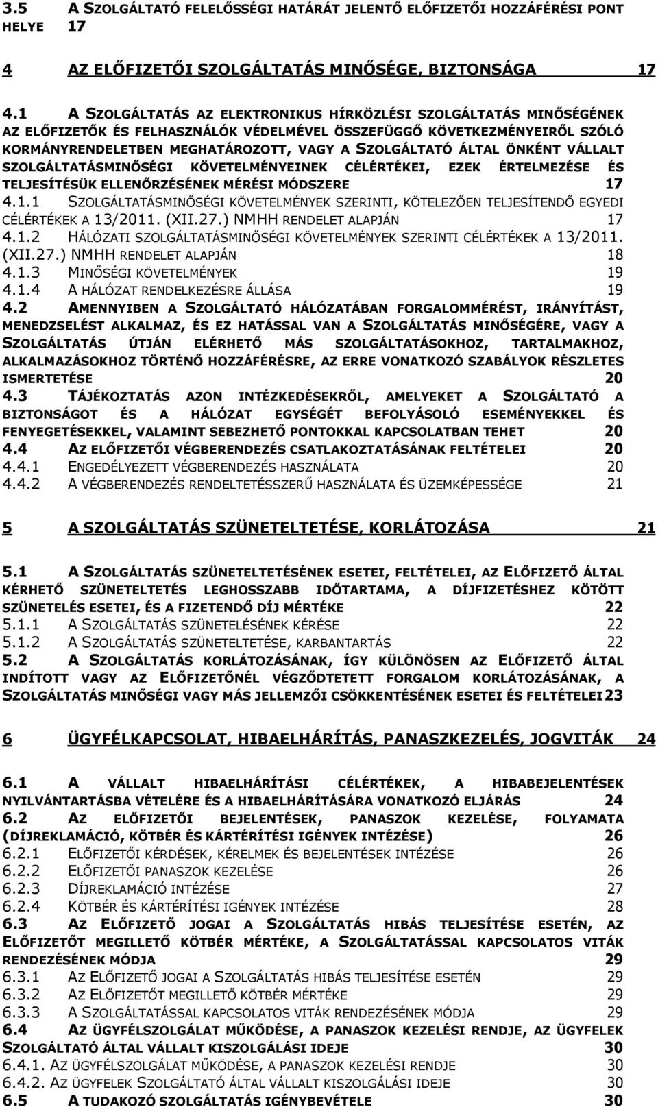 ÁLTAL ÖNKÉNT VÁLLALT SZOLGÁLTATÁSMINŐSÉGI KÖVETELMÉNYEINEK CÉLÉRTÉKEI, EZEK ÉRTELMEZÉSE ÉS TELJESÍTÉSÜK ELLENŐRZÉSÉNEK MÉRÉSI MÓDSZERE 17