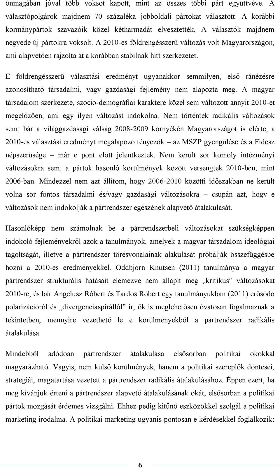 A 2010-es földrengésszerű változás volt Magyarországon, ami alapvetően rajzolta át a korábban stabilnak hitt szerkezetet.