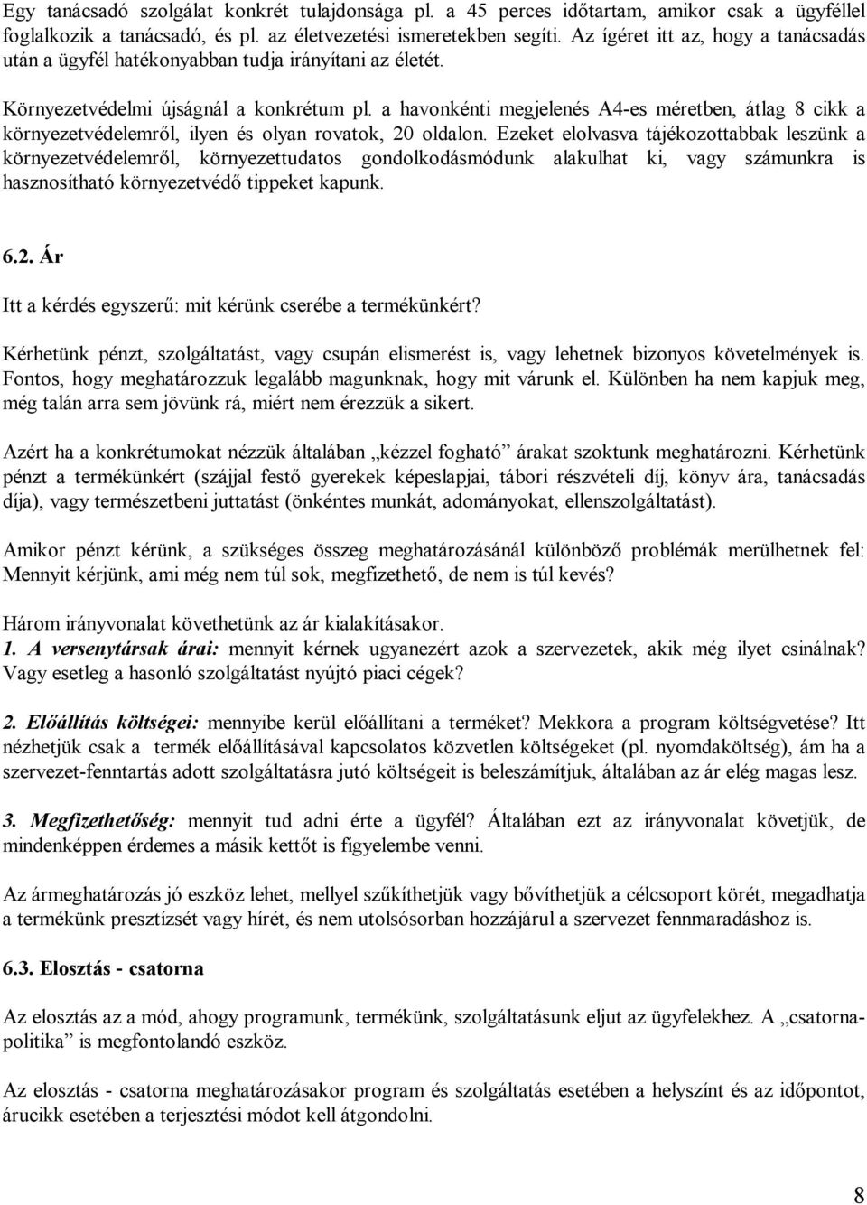 a havonkénti megjelenés A4-es méretben, átlag 8 cikk a környezetvédelemről, ilyen és olyan rovatok, 20 oldalon.