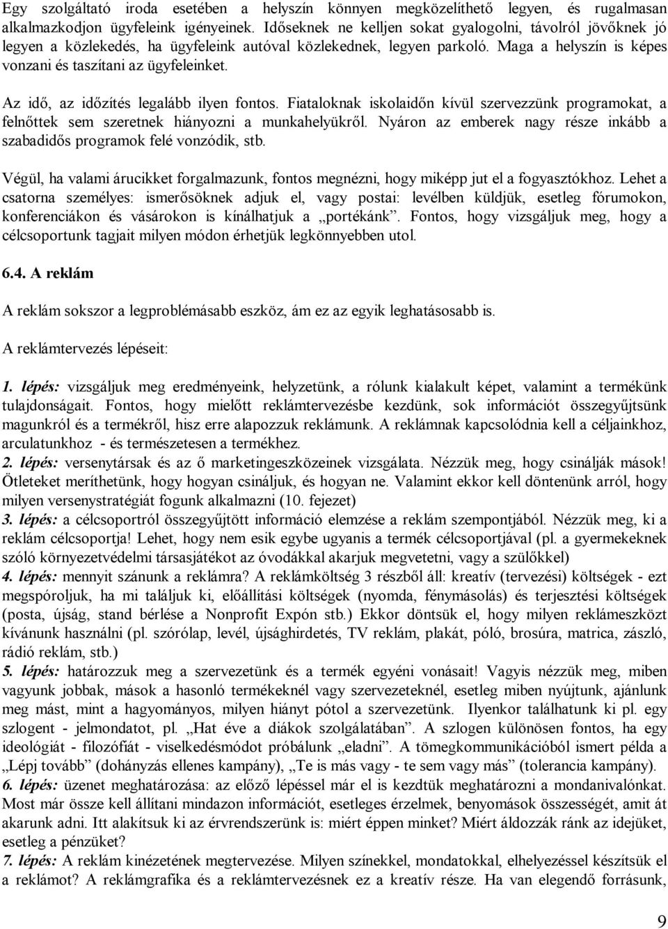 Az idő, az időzítés legalább ilyen fontos. Fiataloknak iskolaidőn kívül szervezzünk programokat, a felnőttek sem szeretnek hiányozni a munkahelyükről.