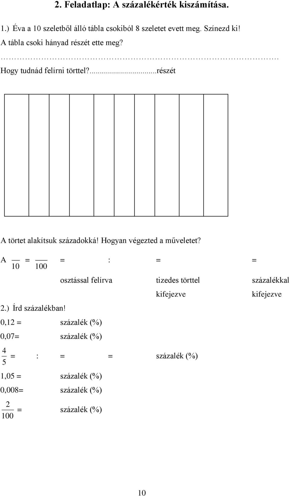 Hogyan végezted a műveletet? A 10 = 100 = : = = 2.) Írd százalékban!