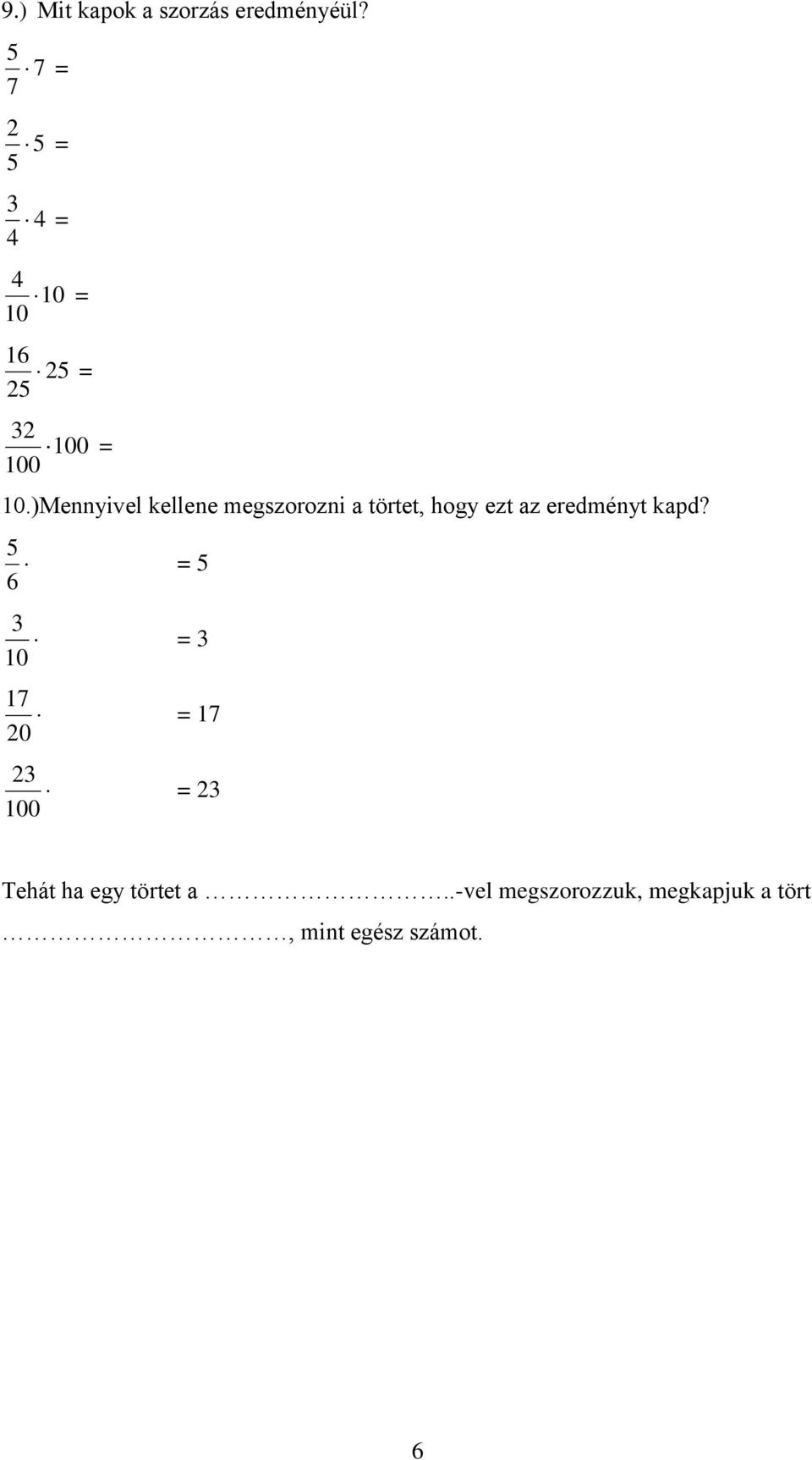 )Mennyivel kellene megszorozni a törtet, hogy ezt az eredményt kapd?