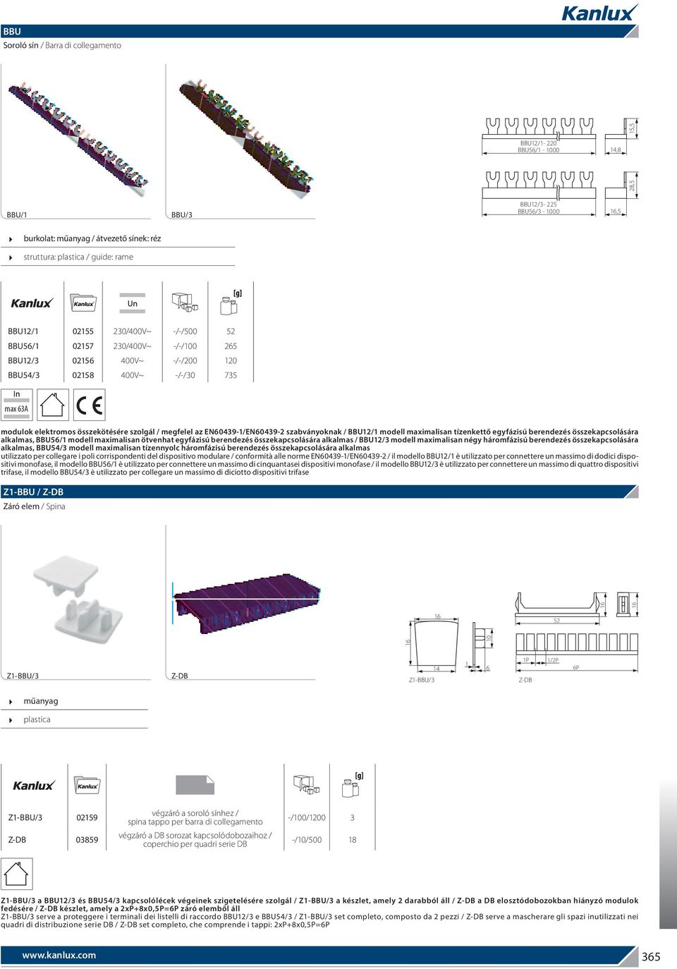 berendezés összekapcsolására alkalmas, BBU56/ modell maximalisan ötvenhat egyfázisú berendezés összekapcsolására alkalmas / BBU/3 modell maximalisan négy háromfázisú berendezés összekapcsolására