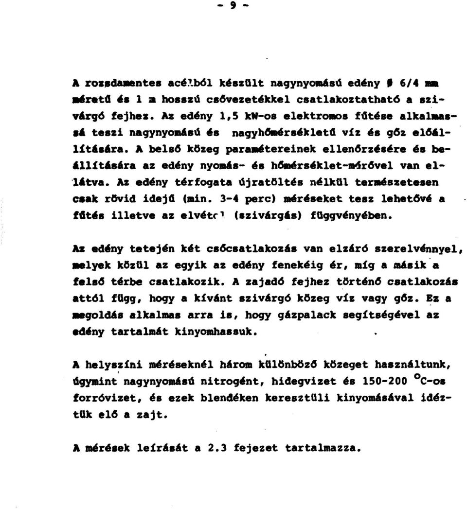 A belső közeg paramétereinek ellenőrzésére és beállítására az edény nyomás- és hőmérséklet-mérővel van ellátva. Az edény térfogata újratöltés nélkül természetesen csak rövid idejű (min.