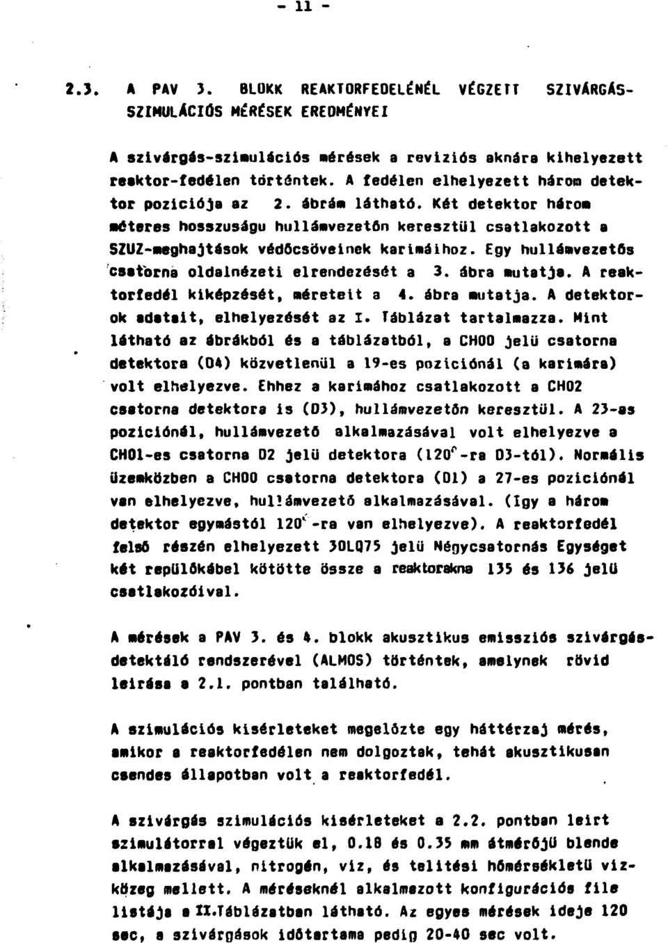 Egy hullámvezetős csatorna oldalnézeti elrendezését a 3. ábra mutatja. A reaktorfedél kiképzését, méreteit a 4. ábra mutatja. A detektorok adatait, elhelyezését az I. Táblázat tartalmazza.