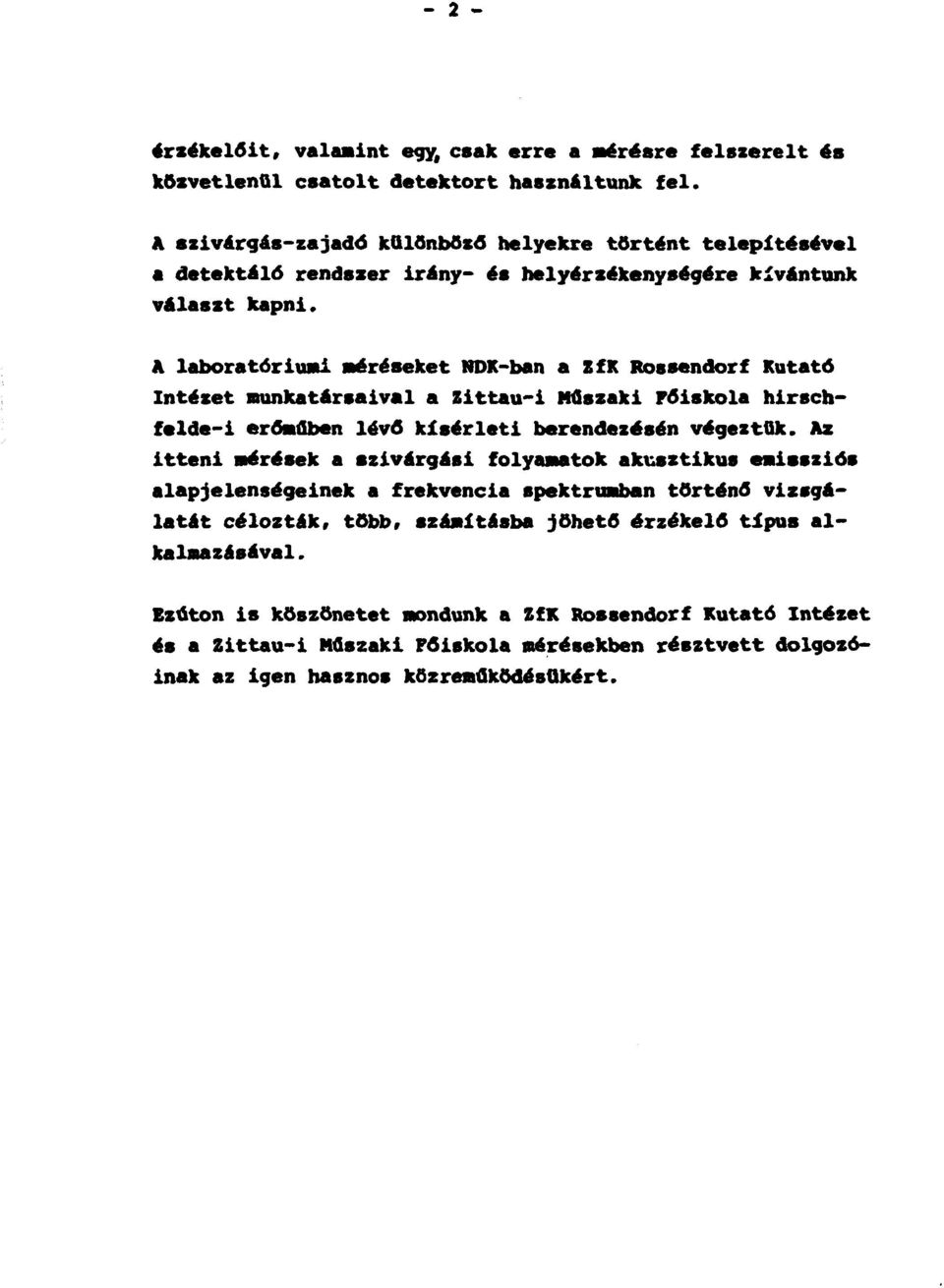 A laboratóriumi méréseket NDK-ban a ZfK Rossendorf Kutató Intézet munkatársaival a Zittau-i Műszaki Főiskola hirschfelde-i erőműben lévő kísérleti berendezésén végeztük.