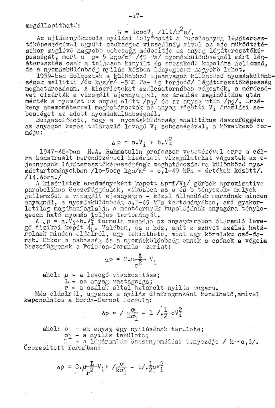 lt és cresr,keclá kupolára jellemző, de a nyomáskülönbség nylas közben lényegesen nagyobb lehet, 1939-ben dolgoztak a különböző ojeanyagok különböző nyomáskülönb ségek mellett /6o kgs/m 2-5T-8 Pa- g