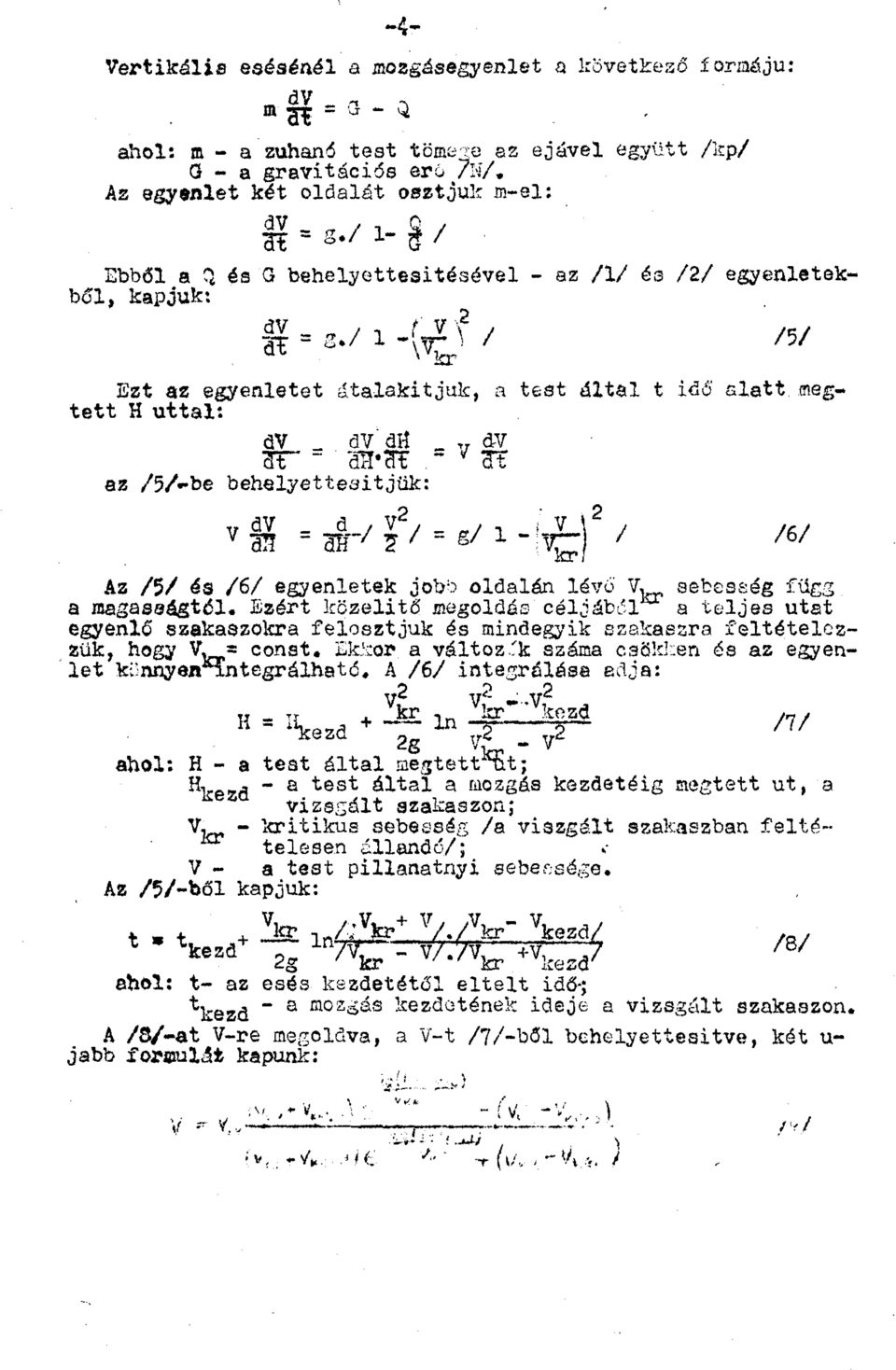 dv _ a / V 2, _ ff/. ' V \ 2, M/ Az /5/ és /6/ egyenletek jobb oldalán lévő V. sebesség függ a magasságtól.