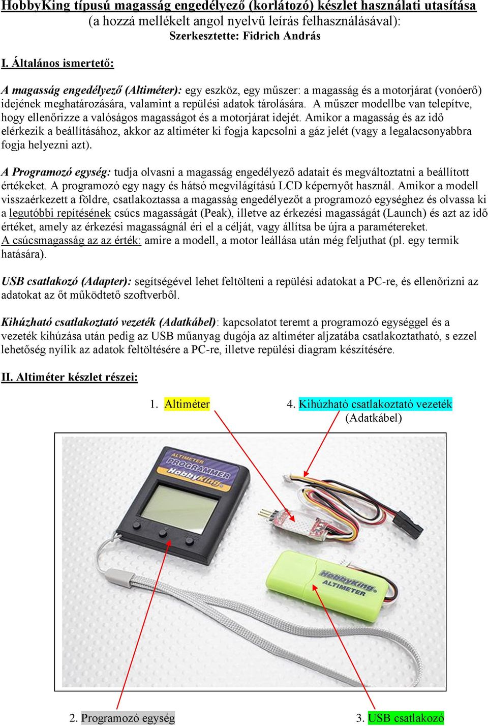 A műszer modellbe van telepítve, hogy ellenőrizze a valóságos magasságot és a motorjárat idejét.