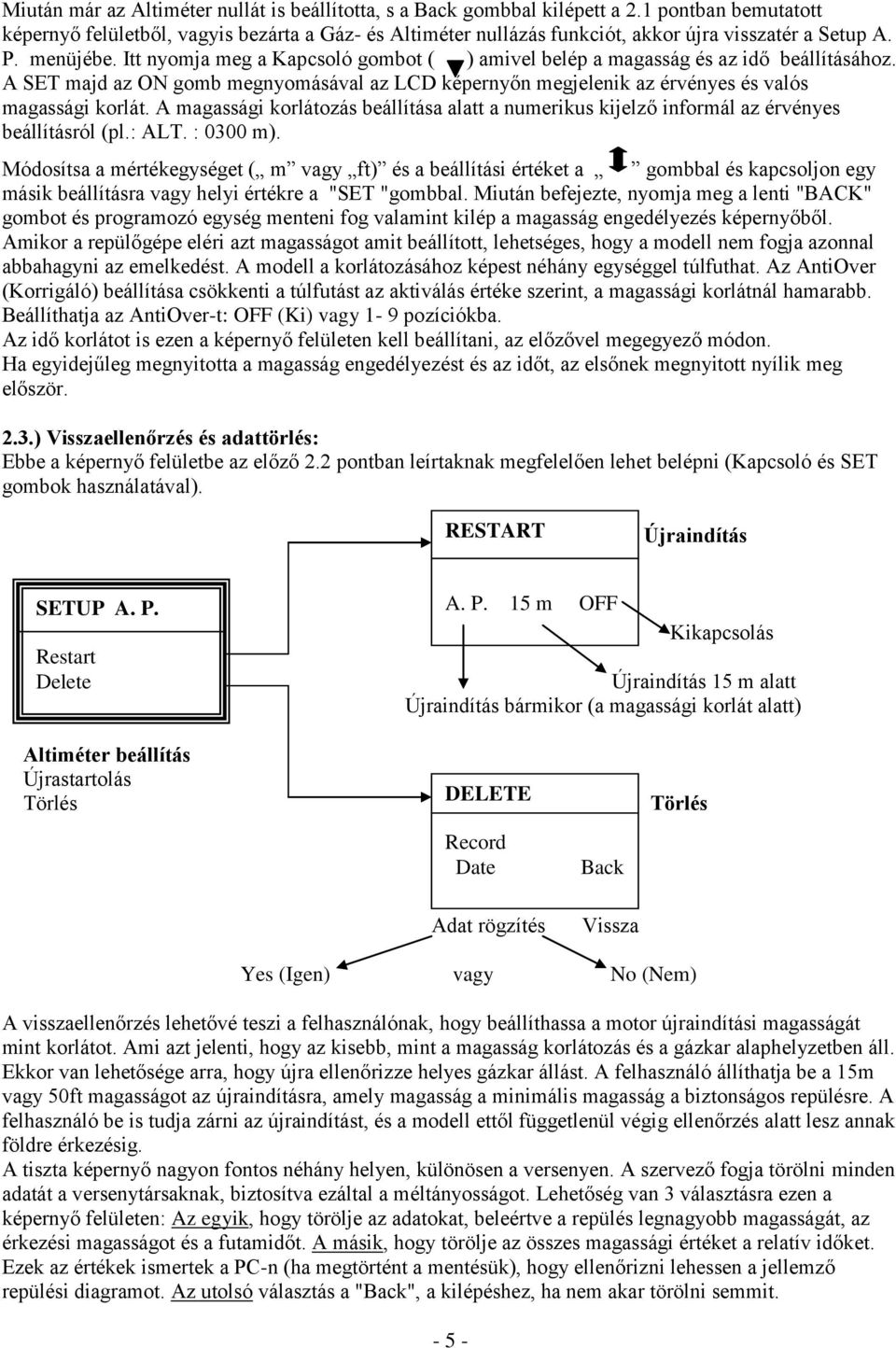 Itt nyomja meg a Kapcsoló gombot ( ) amivel belép a magasság és az idő beállításához. A SET majd az ON gomb megnyomásával az LCD képernyőn megjelenik az érvényes és valós magassági korlát.