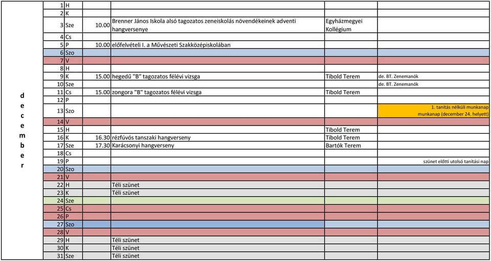 00 zongoa "B" tagozato félévi vizga Tibold Tm 12 P 13 Szo 1. tanítá nélküli mnkanap mnkanap (dcmb 24. hlytt) 14 V 15 H Tibold Tm 16 K 16.