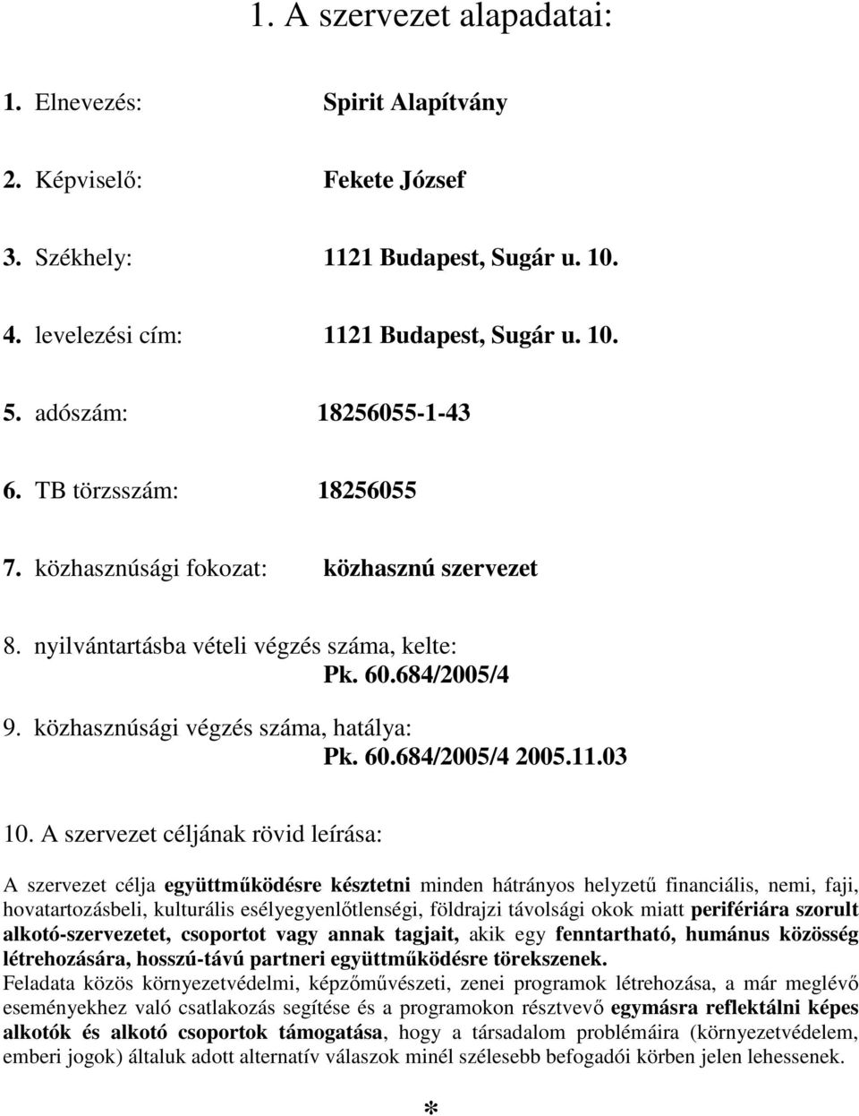 közhasznúsági végzés száma, hatálya: Pk. 60.684/2005/4 2005.11.03 10.