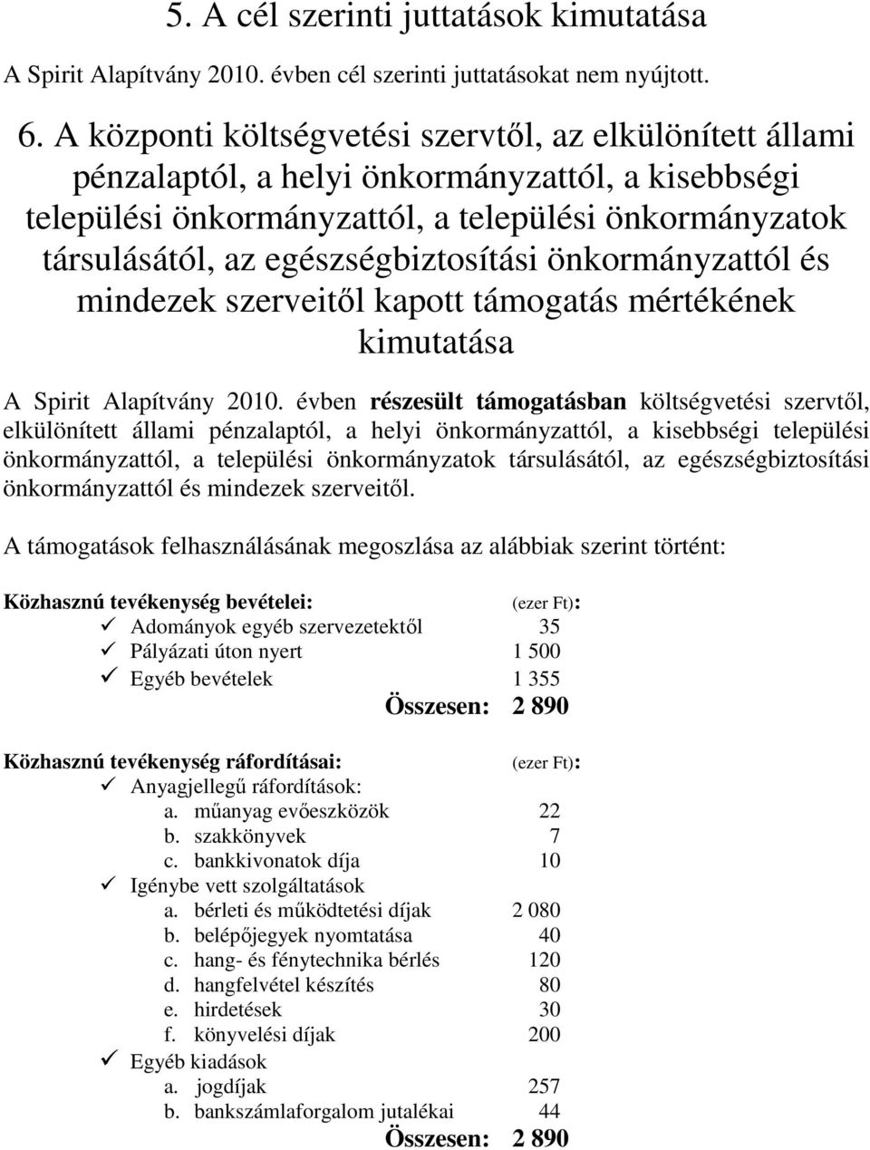 egészségbiztosítási önkormányzattól és mindezek szerveitől kapott támogatás mértékének kimutatása A Spirit Alapítvány 2010.