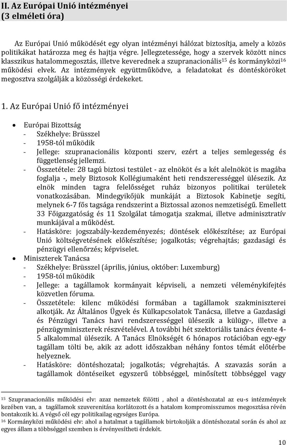 Az intézmények együttműködve, a feladatokat és döntésköröket megosztva szolgálják a közösségi érdekeket. 1.