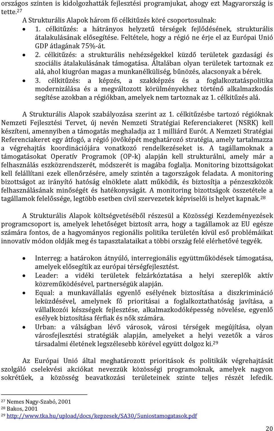 célkitűzés: a strukturális nehézségekkel küzdő területek gazdasági és szociális átalakulásának támogatása.