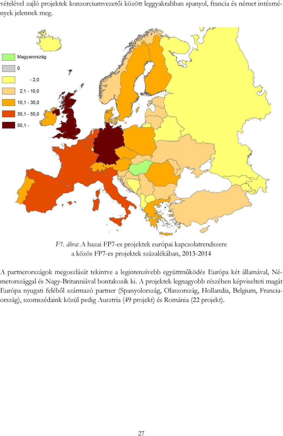 legintenzívebb együttműködés Európa két államával, Németországgal és Nagy-Britanniával bontakozik ki.