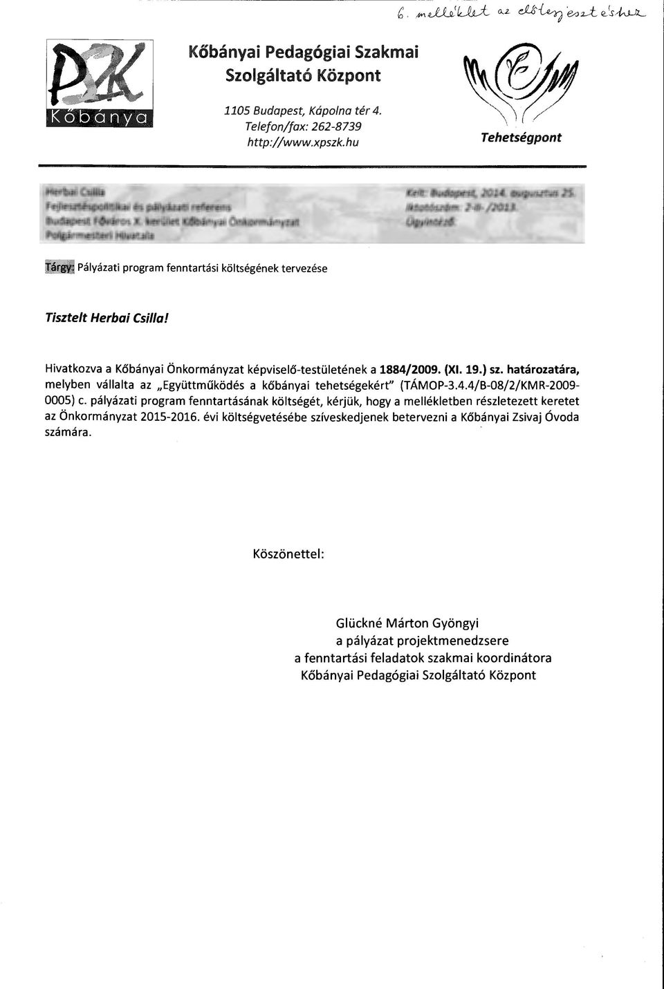 li: l~á Pályázati program fenntartási költségének tervezése Tisztelt Herboi Csilla! Hivatkozva a Kőbányai Önkormányzat képviselő-testületének a 1884/2009. (XI. 19.) sz.