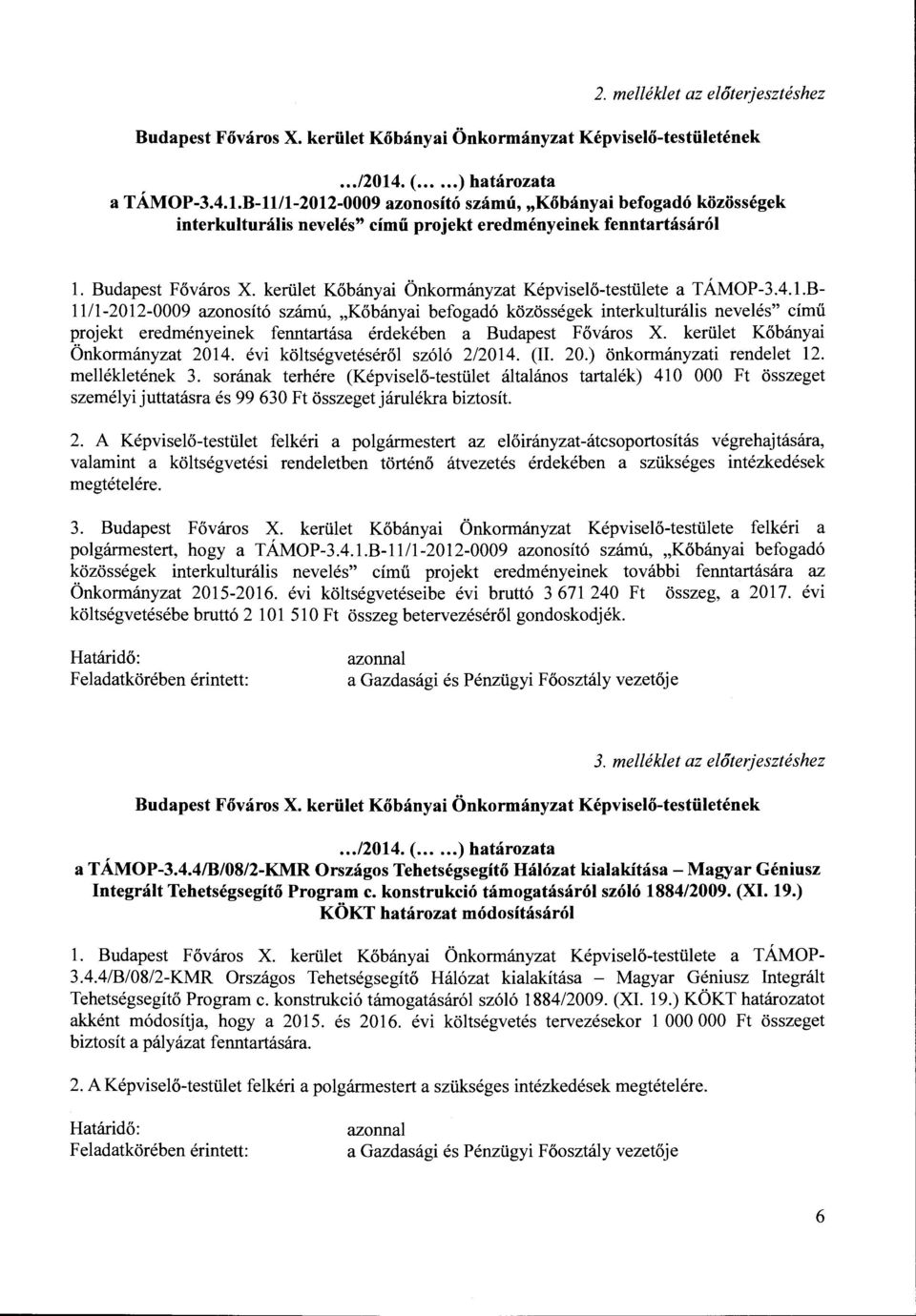 kerület Kőbányai Önkormányzat Képviselő-testülete a TÁMOP-3.4.l.B- 1111-2012-0009 azonosító számú, "Kőbányai befogadó közösségek interkulturális nevelés" című projekt eredményeinek fenntartása érdekében a Budapest Főváros X.