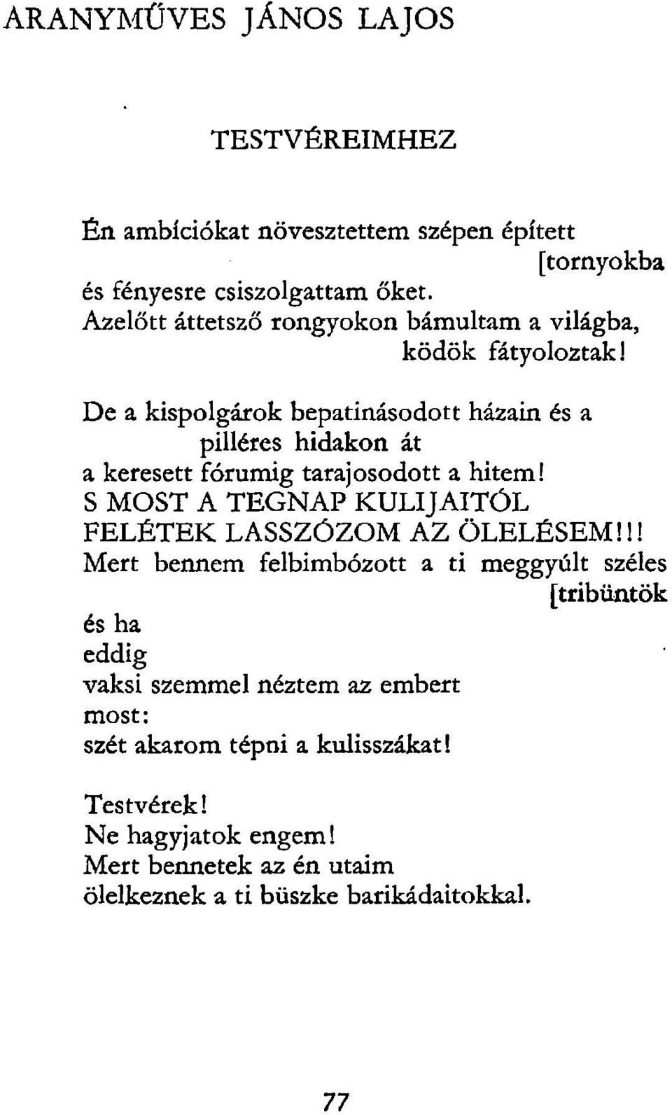 De a kispolgárok bepatinásodott házain és a pilléres hidakon át a keresett fórumig tarajosodott a hitem!