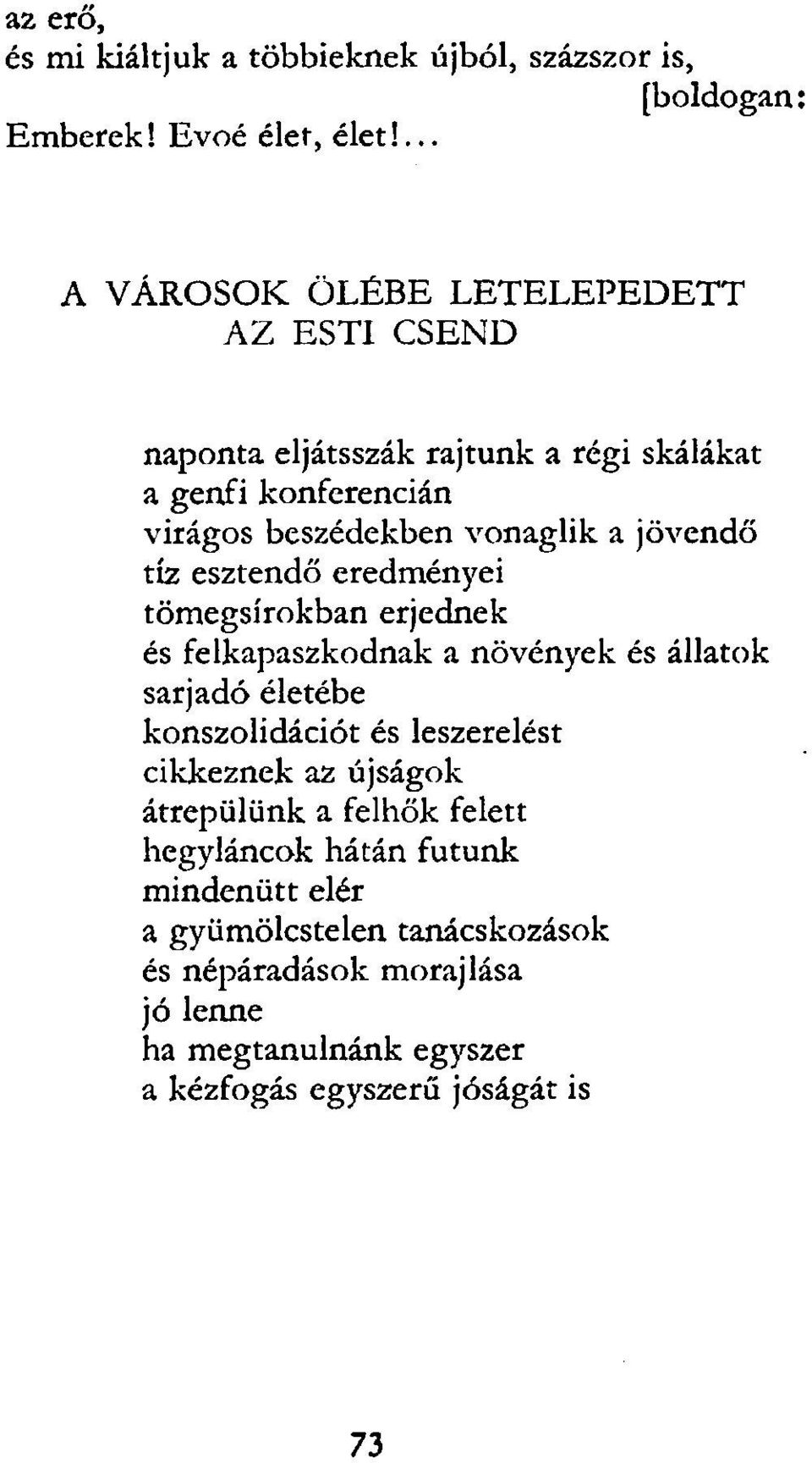 jövendő tíz esztendő eredményei tömegsírokban erjednek és felkapaszkodnak a növények és állatok sarjadó életébe konszolidációt és leszerelést